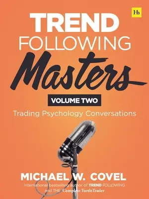 Trend Following Masters: Kereskedéspszichológiai beszélgetések -- Második kötet - Trend Following Masters: Trading Psychology Conversations -- Volume Two