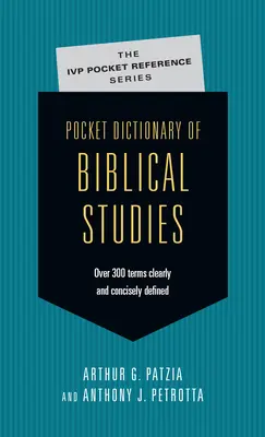 A bibliai tanulmányok zsebszótára: Több mint 300 fogalom világosan és tömören definiálva - Pocket Dictionary of Biblical Studies: Over 300 Terms Clearly Concisely Defined