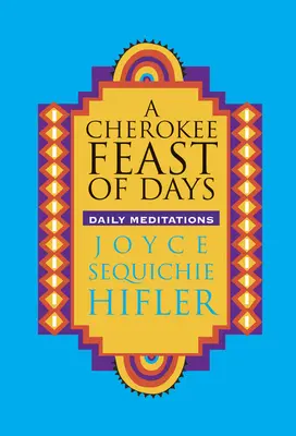 Cherokee napok ünnepe: Napi meditációk - Cherokee Feast of Days: Daily Meditations