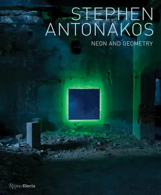 Stephen Antonakos: Antonakos: Neon és geometria - Stephen Antonakos: Neon and Geometry