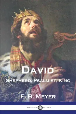 Dávid: pásztor, zsoltáros, király - David: Shepherd, Psalmist, King