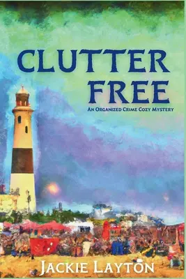 Clutter Free: Cozy Mystery - Clutter Free: An Organized Crime Cozy Mystery