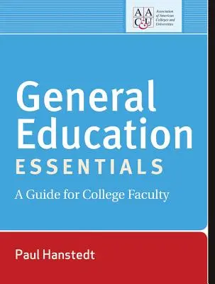 Általános oktatási alapismeretek: A Guide for College Faculty (Útmutató a főiskolai karok számára) - General Education Essentials: A Guide for College Faculty
