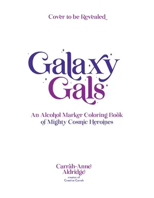 Galaxy Gals: Hatalmas kozmikus hősnők alkoholos filctollal színezőkönyv - Galaxy Gals: An Alcohol Marker Coloring Book of Mighty Cosmic Heroines