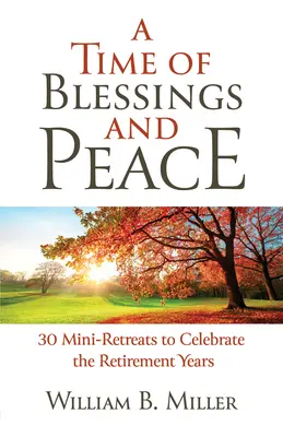 Az áldás és a béke ideje: 30 miniretreats a nyugdíjas évek megünneplésére - A Time of Blessings and Peace: 30 Mini-Retreats to Celebrate the Retirement Years