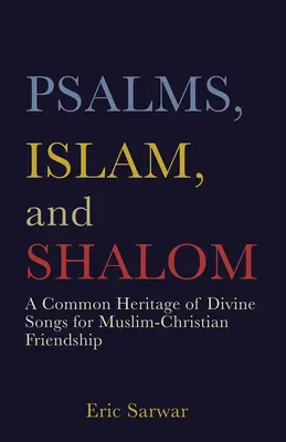Zsoltárok, iszlám és sálom: Az isteni énekek közös öröksége a muszlim-keresztény barátság számára - Psalms, Islam, and Shalom: A Common Heritage of Divine Songs for Muslim-Christian Friendship