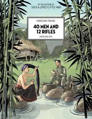 40 férfi és 12 puska: Indokína 1954 - 40 Men and 12 Rifles: Indochina 1954