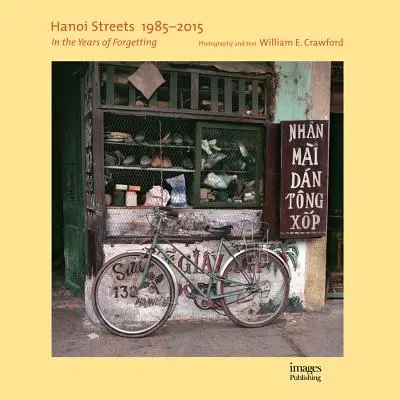 Hanoi utcák 1985-2015: A felejtés éveiben - Hanoi Streets 1985-2015: In the Years of Forgetting