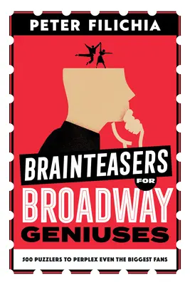 Agymenők Broadway zseniknek: 500 rejtvény, amely még a legnagyobb rajongókat is zavarba hozza - Brainteasers for Broadway Geniuses: 500 Puzzlers to Perplex Even the Biggest Fans