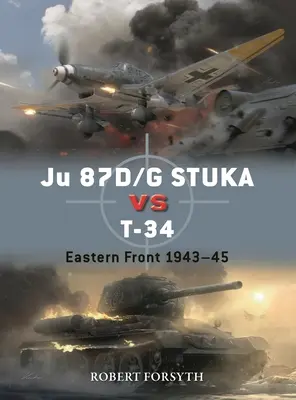 Ju 87d/G Stuka Versus T-34: Keleti Front 1942-45 - Ju 87d/G Stuka Versus T-34: Eastern Front 1942-45