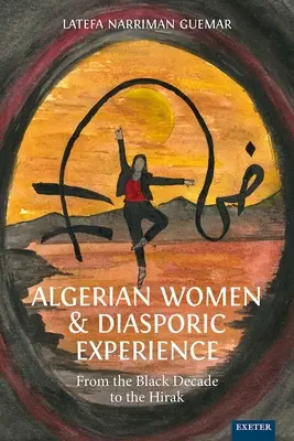 Algériai nők és a diaszpóra tapasztalata: A fekete évtizedtől a Hirakig - Algerian Women and Diasporic Experience: From the Black Decade to the Hirak