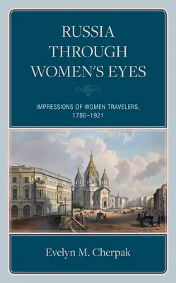 Művészek, írók és diplomaták feleségei: Női utazók benyomásai a császári Oroszországban - Artists, Writers, and Diplomats' Wives: Impressions of Women Travelers in Imperial Russia