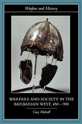 Háborúk és társadalom a barbár nyugaton, 450-900 - Warfare and Society in the Barbarian West, 450-900