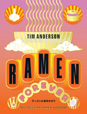 Ramen Forever: Receptek a Ramen sikeréhez - Ramen Forever: Recipes for Ramen Success