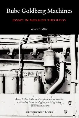 Rube Goldberg gépek: Essays in Mormon Theology - Rube Goldberg Machines: Essays in Mormon Theology