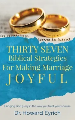 Harminchét bibliai stratégia a házasság örömtelivé tételéhez - Thirty Seven Biblical Strategies For Making Marriage Joyful