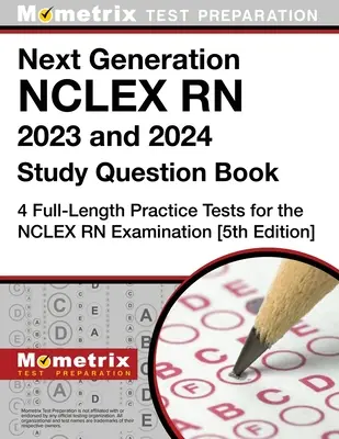 Következő generációs NCLEX RN 2023 és 2024 tanulmányi kérdéskönyv: 4 teljes hosszúságú gyakorlati teszt az NCLEX RN vizsgához: [5. kiadás] - Next Generation NCLEX RN 2023 and 2024 Study Question Book: 4 Full-Length Practice Tests for the NCLEX RN Examination: [5th Edition]