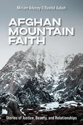 Afgán hegyi hit: Történetek az igazságosságról, szépségről és kapcsolatokról - Afghan Mountain Faith: Stories of Justice, Beauty, and Relationships