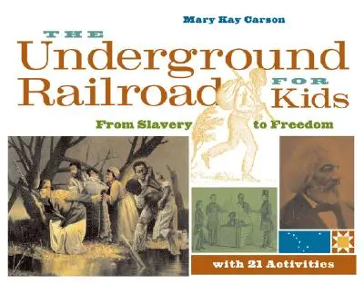 A földalatti vasút gyerekeknek: A rabszolgaságtól a szabadságig, 21 feladattal 3. kötet - The Underground Railroad for Kids: From Slavery to Freedom with 21 Activities Volume 3