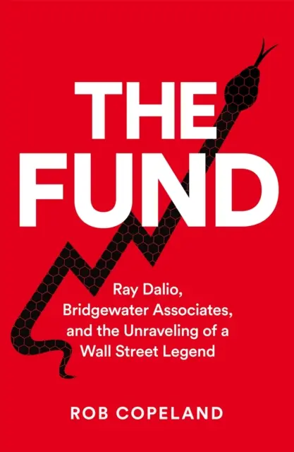 Alap - Ray Dalio, a Bridgewater Associates és egy Wall Street-i legenda felbomlása - Fund - Ray Dalio, Bridgewater Associates and The Unraveling of a Wall Street Legend