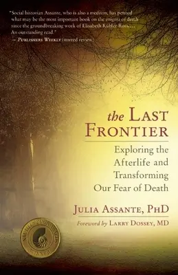 Az utolsó határ: A túlvilág felfedezése és a haláltól való félelmünk átalakítása - The Last Frontier: Exploring the Afterlife and Transforming Our Fear of Death