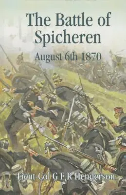 A spichereni csata 1870. augusztus 6. - The Battle of Spicheren August 6th 1870