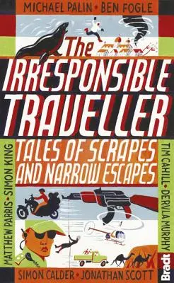 A felelőtlen utazó: Történetek karcolásokról és szűkös menekülésekről - The Irresponsible Traveller: Tales of Scrapes and Narrow Escapes