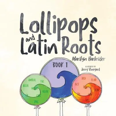 Nyalókák és latin gyökerek: A szavak csodálatos világa sorozat 1. könyve - Lollipops and Latin Roots: Book 1 in the Wonderful World of Words Series