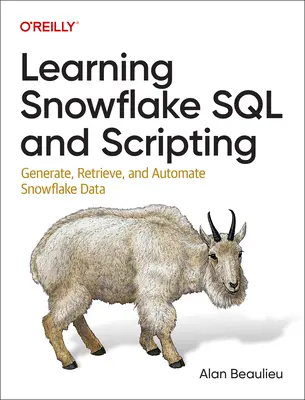 Snowflake SQL és szkriptelés tanulása: Snowflake adatok generálása, lekérdezése és automatizálása - Learning Snowflake SQL and Scripting: Generate, Retrieve, and Automate Snowflake Data