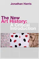 Az új művészettörténet: Kritikai bevezetés - The New Art History: A Critical Introduction