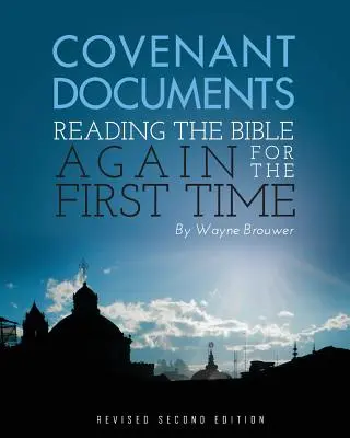 Szövetségi dokumentumok: A Biblia első alkalommal történő újbóli olvasása (Felülvizsgált 2. kiadás) - Covenant Documents: Reading the Bible again for the First Time (Revised 2nd Edition)