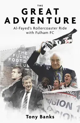 A nagy kaland: Al-Fayed hullámvasútja a Fulham FC-vel - The Great Adventure: Al-Fayed's Rollercoaster Ride with Fulham FC