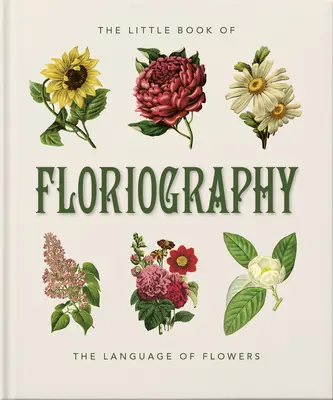 A virágrajz kis könyve: A virágok titkos nyelve - The Little Book of Floriography: The Secret Language of Flowers