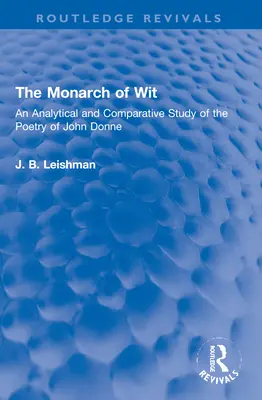 A szellemesség uralkodója: John Donne költészetének elemző és összehasonlító tanulmánya - The Monarch of Wit: An Analytical and Comparative Study of the Poetry of John Donne