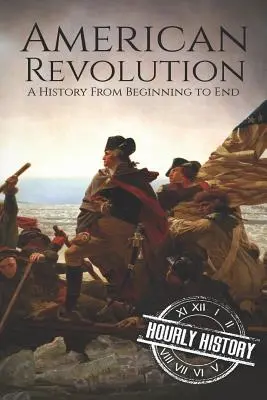 Amerikai forradalom: A történelem a kezdetektől a végéig - American Revolution: A History from Beginning to End