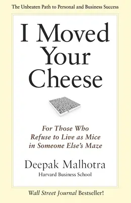 Elmozdítottam a sajtodat: Azoknak, akik nem hajlandók egerekként élni valaki Elses labirintusában - I Moved Your Cheese: For Those Who Refuse to Live as Mice in Someone Elses Maze