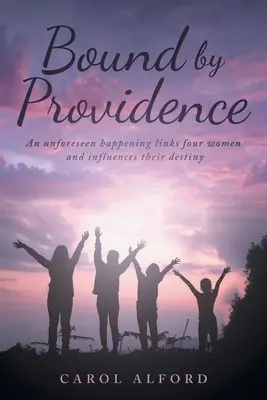 Bound By Providence (A gondviselés kötelékében): Egy váratlan esemény összeköt négy nőt, és befolyásolja sorsukat - Bound By Providence: An unforeseen happening links four women and influences their destiny