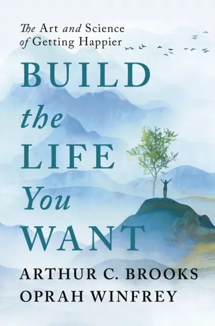 Építsd fel az életed, amire vágysz - A boldogabbá válás művészete és tudománya - Build the Life You Want - The Art and Science of Getting Happier