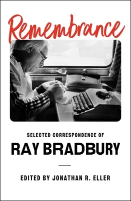 Emlékezés: Ray Bradbury válogatott levelezése - Remembrance: Selected Correspondence of Ray Bradbury