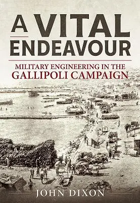 Vital Endeavour - haditechnika a gallipoli hadjáratban - Vital Endeavour - Mlitary Engineering in the Gallipoli Campaign