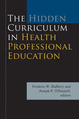 A rejtett tanterv az egészségügyi szakképzésben - The Hidden Curriculum in Health Professional Education