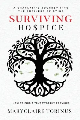 Túlélő hospice: Egy lelkész utazása a haldoklás üzletébe Hogyan találjunk megbízható szolgáltatót? - Surviving Hospice: A Chaplain's Journey Into the Business of Dying How to Find a Trustworthy Provider