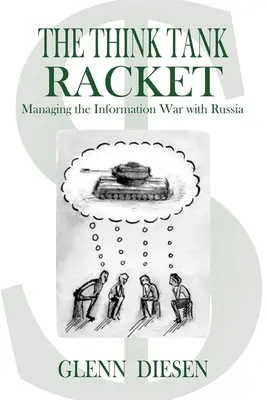 Az agytrösztök rabszolgasága: Az Oroszországgal vívott információs háború kezelése - The Think Tank Racket: Managing the Information War with Russia