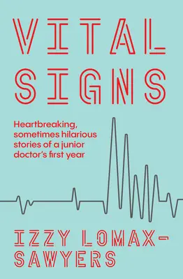 Életjelek: Szívszorító, néha vicces történetek egy fiatal orvos első évéből - Vital Signs: Heartbreaking, Sometimes Hilarious Stories of a Junior Doctor's First Year