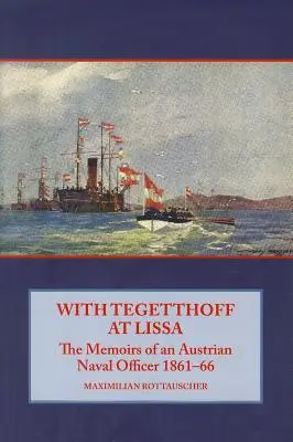 Tegetthoffal Lissánál - Egy osztrák tengerésztiszt emlékiratai 1861-66 - With Tegetthoff at Lissa - The Memoirs of an Austrian Naval Officer 1861-66