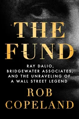 Az alap: Ray Dalio, a Bridgewater Associates és egy Wall Street-i legenda felbomlása - The Fund: Ray Dalio, Bridgewater Associates, and the Unraveling of a Wall Street Legend