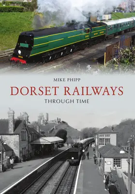 Dorseti vasutak az időben - Dorset Railways Through Time