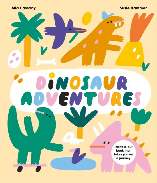 Dinoszaurusz-kalandok - A kihajtható könyv, amely elvisz egy utazásra - Dinosaur Adventures - The fold-out book that takes you on a journey