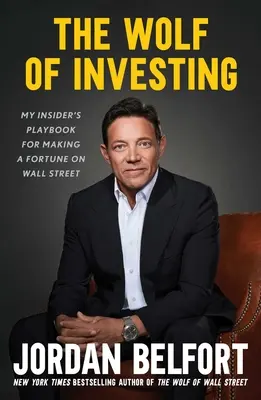 A befektetés farkasa: A Wall Street-i vagyonszerzés bennfentes kézikönyve - The Wolf of Investing: My Insider's Playbook for Making a Fortune on Wall Street