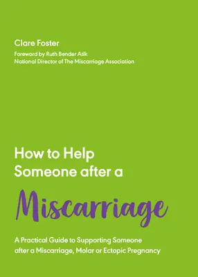 Hogyan segítsünk valakinek egy vetélés után: Gyakorlati kézikönyv - How to Help Someone After a Miscarriage: A Practical Handbook